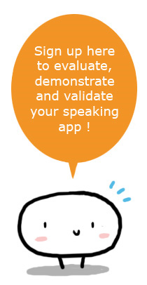 Sign up here to evaluate, demonstrate and validate your speaking app !